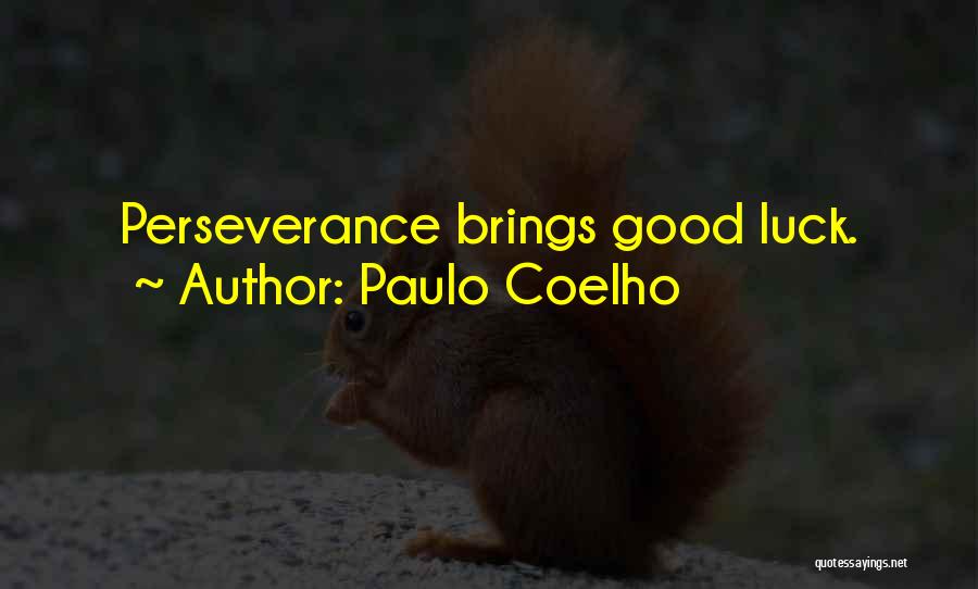 Paulo Coelho Quotes: Perseverance Brings Good Luck.