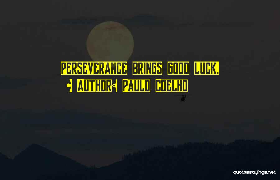 Paulo Coelho Quotes: Perseverance Brings Good Luck.