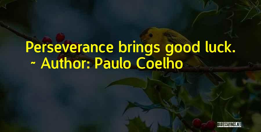 Paulo Coelho Quotes: Perseverance Brings Good Luck.
