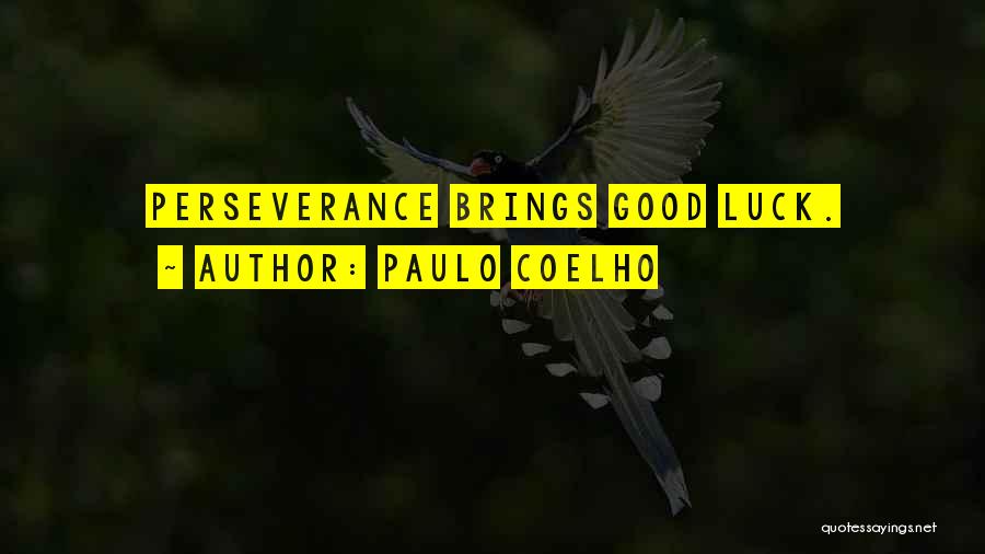 Paulo Coelho Quotes: Perseverance Brings Good Luck.
