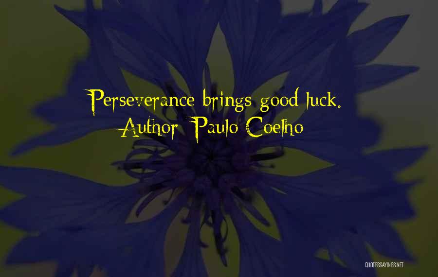 Paulo Coelho Quotes: Perseverance Brings Good Luck.
