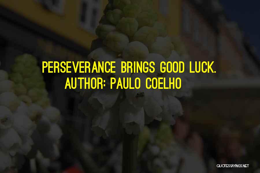 Paulo Coelho Quotes: Perseverance Brings Good Luck.