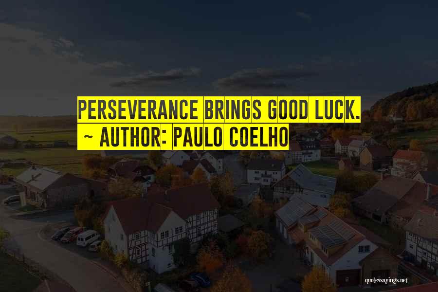 Paulo Coelho Quotes: Perseverance Brings Good Luck.