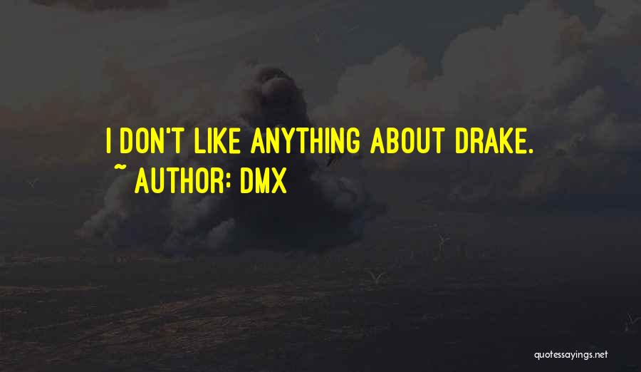 DMX Quotes: I Don't Like Anything About Drake.