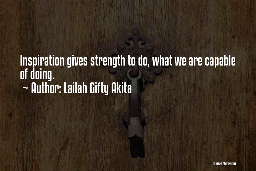 Lailah Gifty Akita Quotes: Inspiration Gives Strength To Do, What We Are Capable Of Doing.