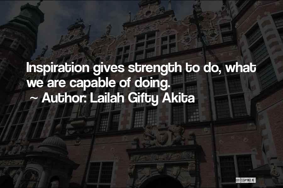 Lailah Gifty Akita Quotes: Inspiration Gives Strength To Do, What We Are Capable Of Doing.