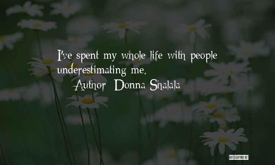 Donna Shalala Quotes: I've Spent My Whole Life With People Underestimating Me.