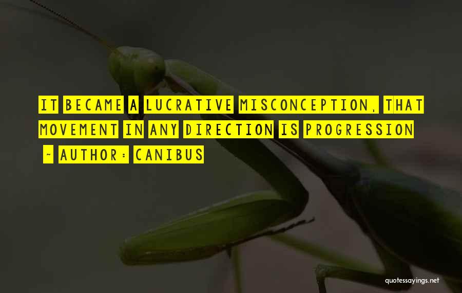 Canibus Quotes: It Became A Lucrative Misconception, That Movement In Any Direction Is Progression