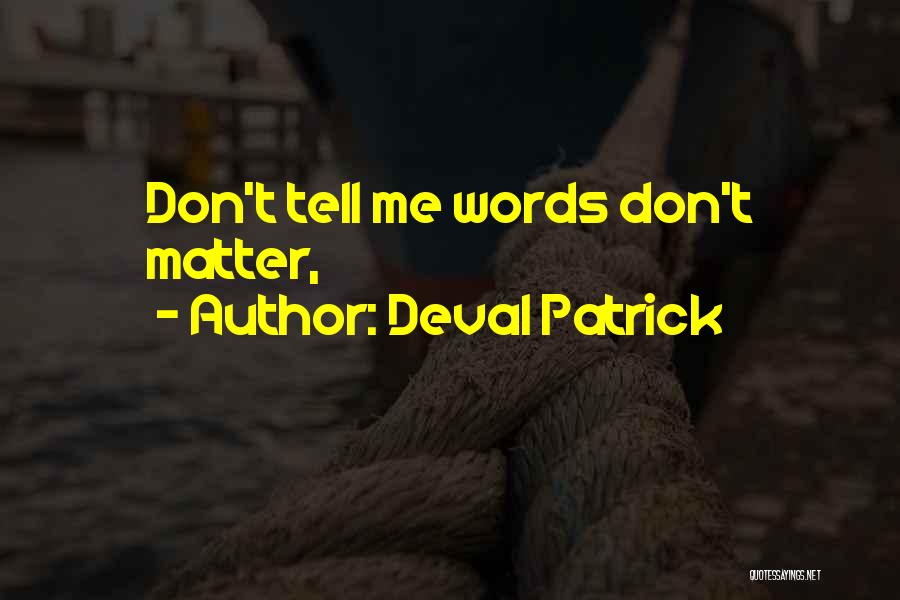 Deval Patrick Quotes: Don't Tell Me Words Don't Matter,