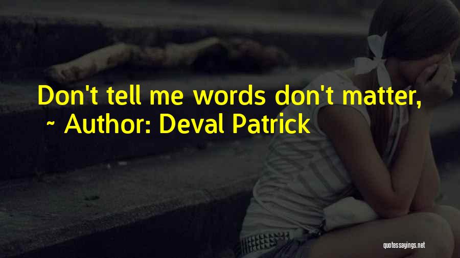 Deval Patrick Quotes: Don't Tell Me Words Don't Matter,