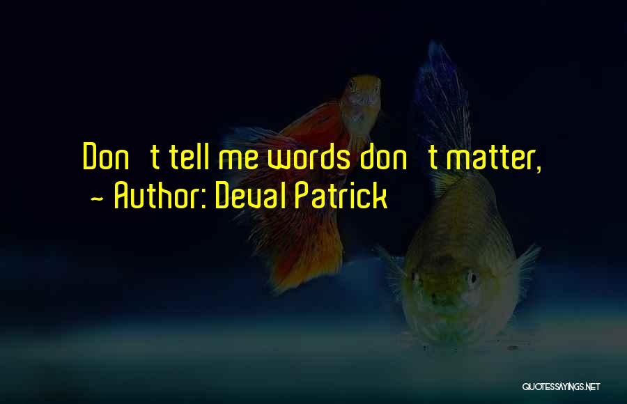 Deval Patrick Quotes: Don't Tell Me Words Don't Matter,