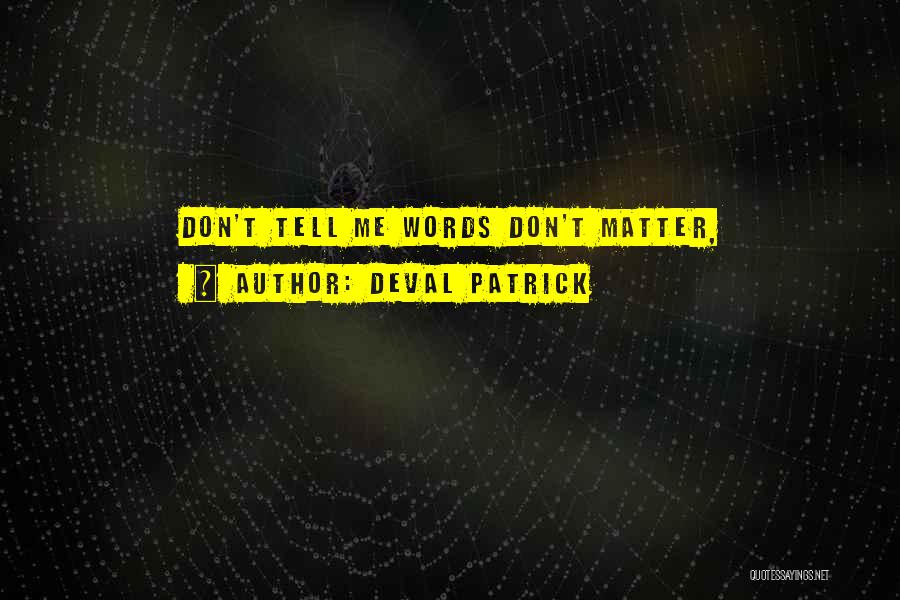 Deval Patrick Quotes: Don't Tell Me Words Don't Matter,