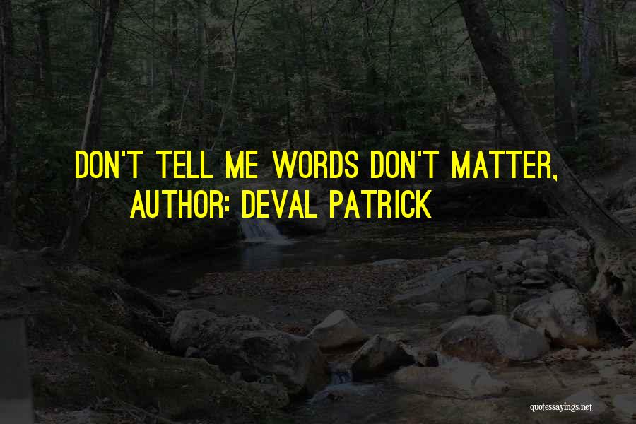 Deval Patrick Quotes: Don't Tell Me Words Don't Matter,