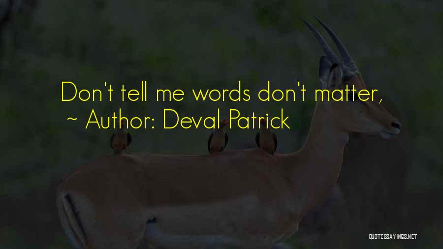 Deval Patrick Quotes: Don't Tell Me Words Don't Matter,