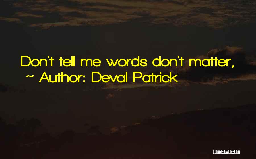 Deval Patrick Quotes: Don't Tell Me Words Don't Matter,