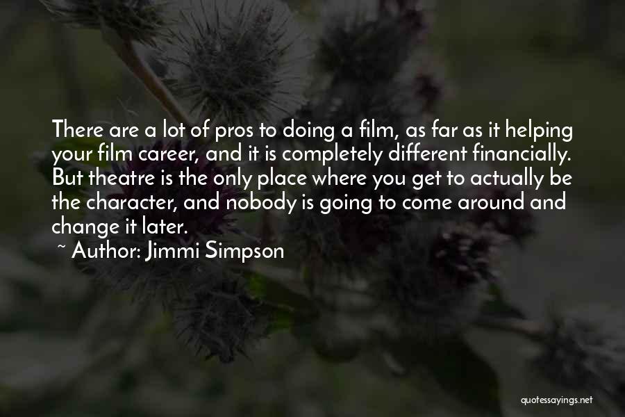 Jimmi Simpson Quotes: There Are A Lot Of Pros To Doing A Film, As Far As It Helping Your Film Career, And It