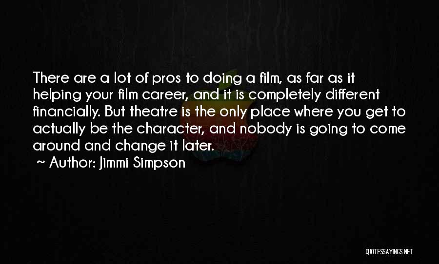 Jimmi Simpson Quotes: There Are A Lot Of Pros To Doing A Film, As Far As It Helping Your Film Career, And It