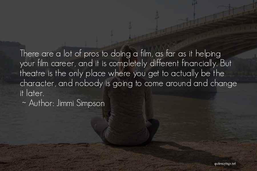 Jimmi Simpson Quotes: There Are A Lot Of Pros To Doing A Film, As Far As It Helping Your Film Career, And It