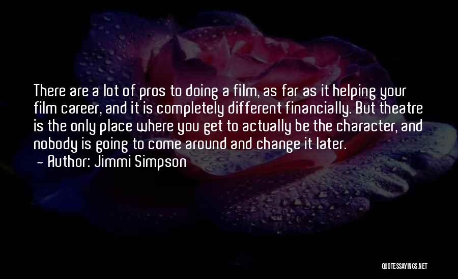 Jimmi Simpson Quotes: There Are A Lot Of Pros To Doing A Film, As Far As It Helping Your Film Career, And It