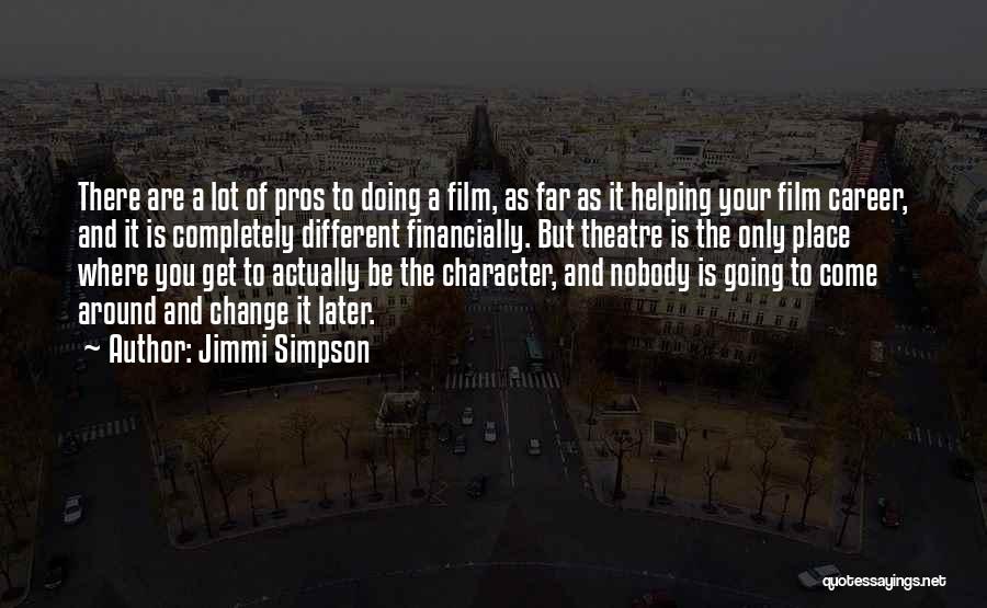 Jimmi Simpson Quotes: There Are A Lot Of Pros To Doing A Film, As Far As It Helping Your Film Career, And It