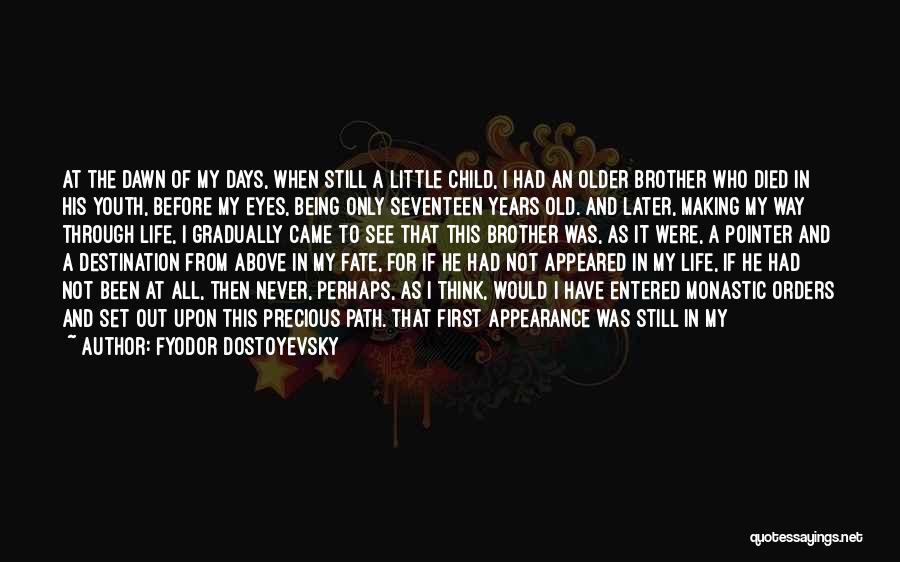 Fyodor Dostoyevsky Quotes: At The Dawn Of My Days, When Still A Little Child, I Had An Older Brother Who Died In His