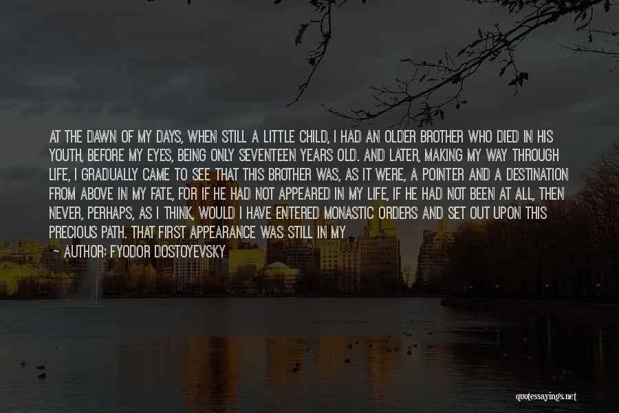 Fyodor Dostoyevsky Quotes: At The Dawn Of My Days, When Still A Little Child, I Had An Older Brother Who Died In His