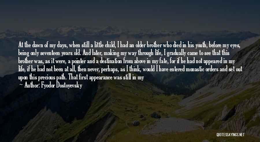 Fyodor Dostoyevsky Quotes: At The Dawn Of My Days, When Still A Little Child, I Had An Older Brother Who Died In His