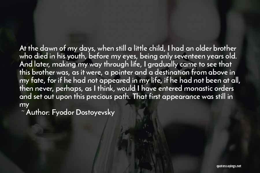 Fyodor Dostoyevsky Quotes: At The Dawn Of My Days, When Still A Little Child, I Had An Older Brother Who Died In His