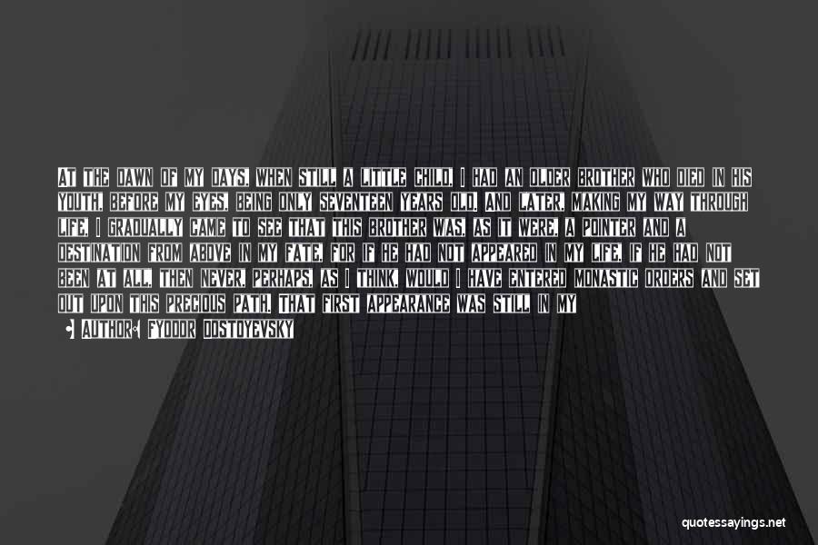 Fyodor Dostoyevsky Quotes: At The Dawn Of My Days, When Still A Little Child, I Had An Older Brother Who Died In His
