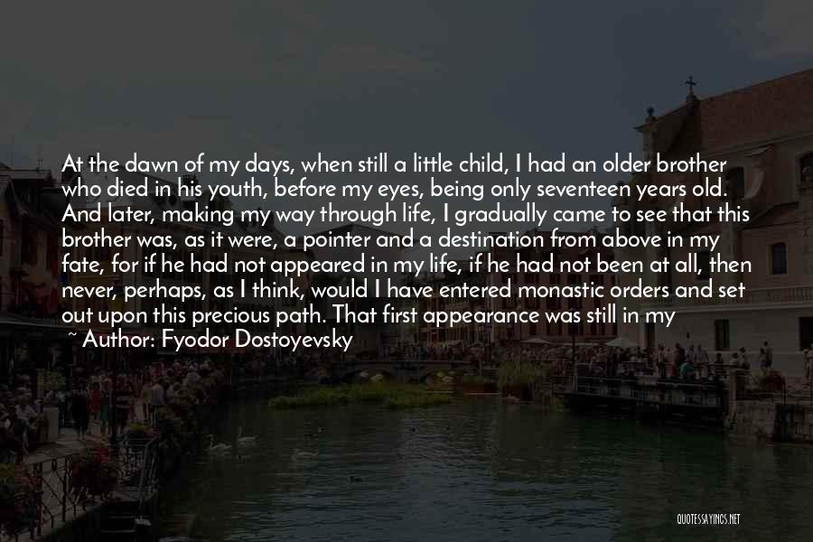 Fyodor Dostoyevsky Quotes: At The Dawn Of My Days, When Still A Little Child, I Had An Older Brother Who Died In His