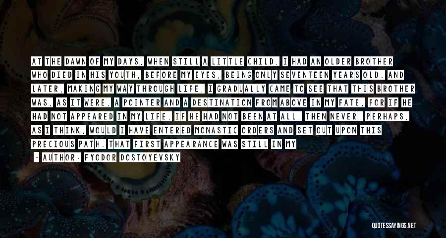 Fyodor Dostoyevsky Quotes: At The Dawn Of My Days, When Still A Little Child, I Had An Older Brother Who Died In His