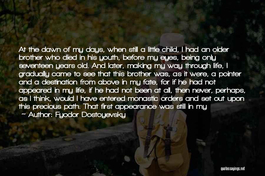 Fyodor Dostoyevsky Quotes: At The Dawn Of My Days, When Still A Little Child, I Had An Older Brother Who Died In His