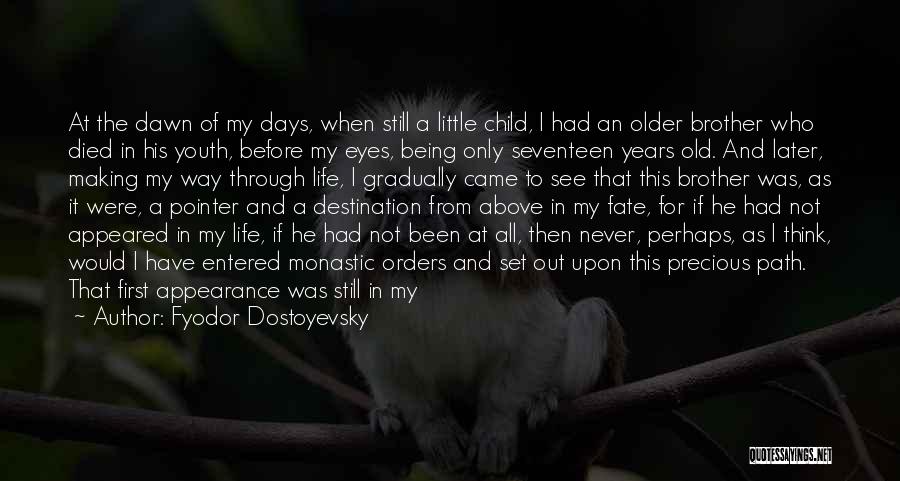 Fyodor Dostoyevsky Quotes: At The Dawn Of My Days, When Still A Little Child, I Had An Older Brother Who Died In His