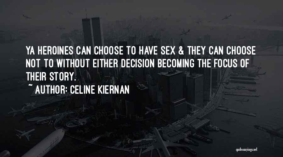 Celine Kiernan Quotes: Ya Heroines Can Choose To Have Sex & They Can Choose Not To Without Either Decision Becoming The Focus Of