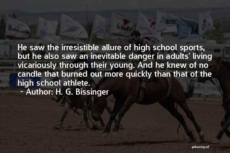 H. G. Bissinger Quotes: He Saw The Irresistible Allure Of High School Sports, But He Also Saw An Inevitable Danger In Adults' Living Vicariously