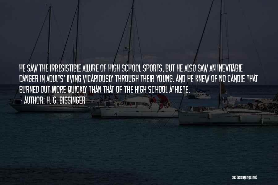 H. G. Bissinger Quotes: He Saw The Irresistible Allure Of High School Sports, But He Also Saw An Inevitable Danger In Adults' Living Vicariously