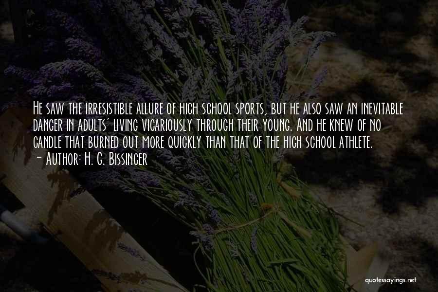 H. G. Bissinger Quotes: He Saw The Irresistible Allure Of High School Sports, But He Also Saw An Inevitable Danger In Adults' Living Vicariously