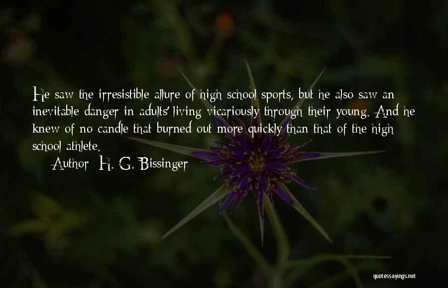 H. G. Bissinger Quotes: He Saw The Irresistible Allure Of High School Sports, But He Also Saw An Inevitable Danger In Adults' Living Vicariously