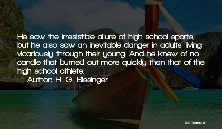 H. G. Bissinger Quotes: He Saw The Irresistible Allure Of High School Sports, But He Also Saw An Inevitable Danger In Adults' Living Vicariously
