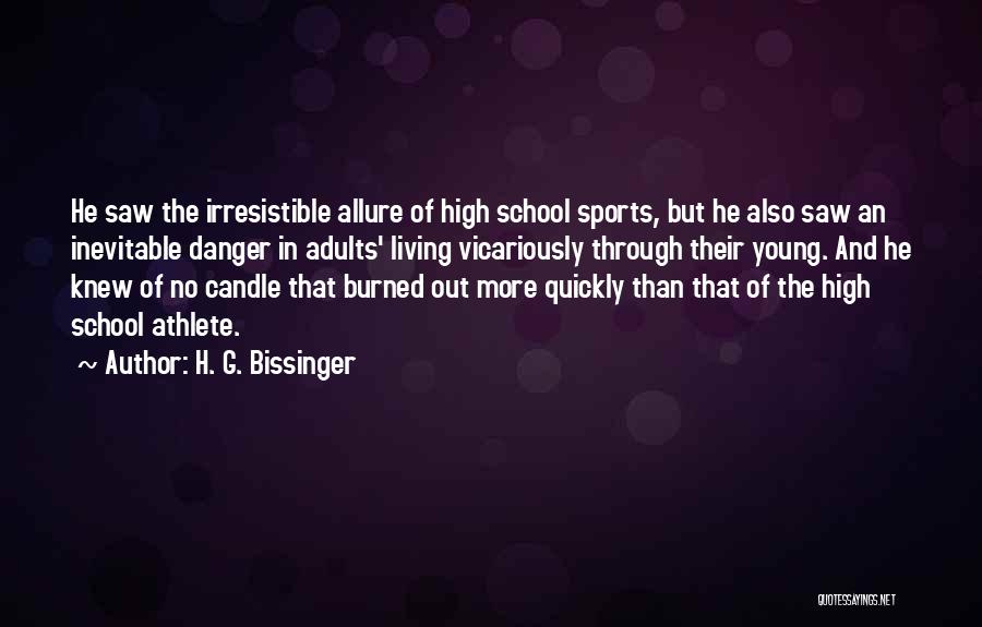 H. G. Bissinger Quotes: He Saw The Irresistible Allure Of High School Sports, But He Also Saw An Inevitable Danger In Adults' Living Vicariously