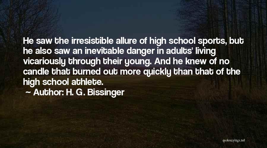 H. G. Bissinger Quotes: He Saw The Irresistible Allure Of High School Sports, But He Also Saw An Inevitable Danger In Adults' Living Vicariously