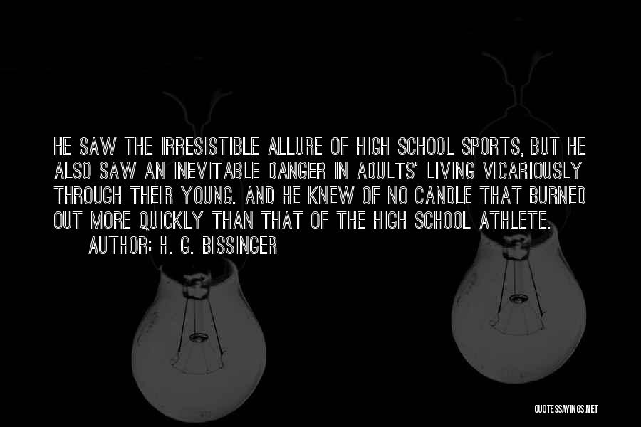 H. G. Bissinger Quotes: He Saw The Irresistible Allure Of High School Sports, But He Also Saw An Inevitable Danger In Adults' Living Vicariously