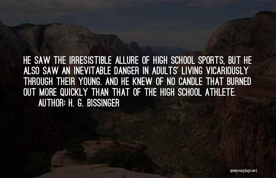 H. G. Bissinger Quotes: He Saw The Irresistible Allure Of High School Sports, But He Also Saw An Inevitable Danger In Adults' Living Vicariously