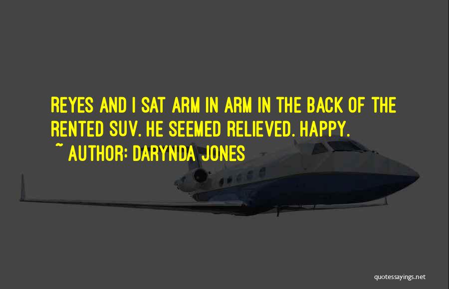 Darynda Jones Quotes: Reyes And I Sat Arm In Arm In The Back Of The Rented Suv. He Seemed Relieved. Happy.