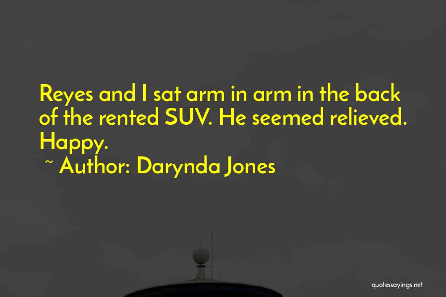 Darynda Jones Quotes: Reyes And I Sat Arm In Arm In The Back Of The Rented Suv. He Seemed Relieved. Happy.