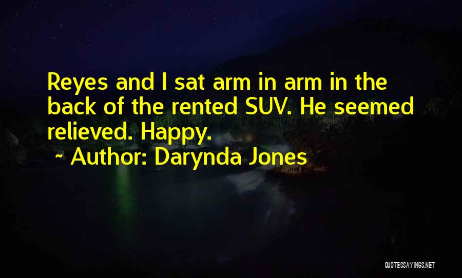 Darynda Jones Quotes: Reyes And I Sat Arm In Arm In The Back Of The Rented Suv. He Seemed Relieved. Happy.