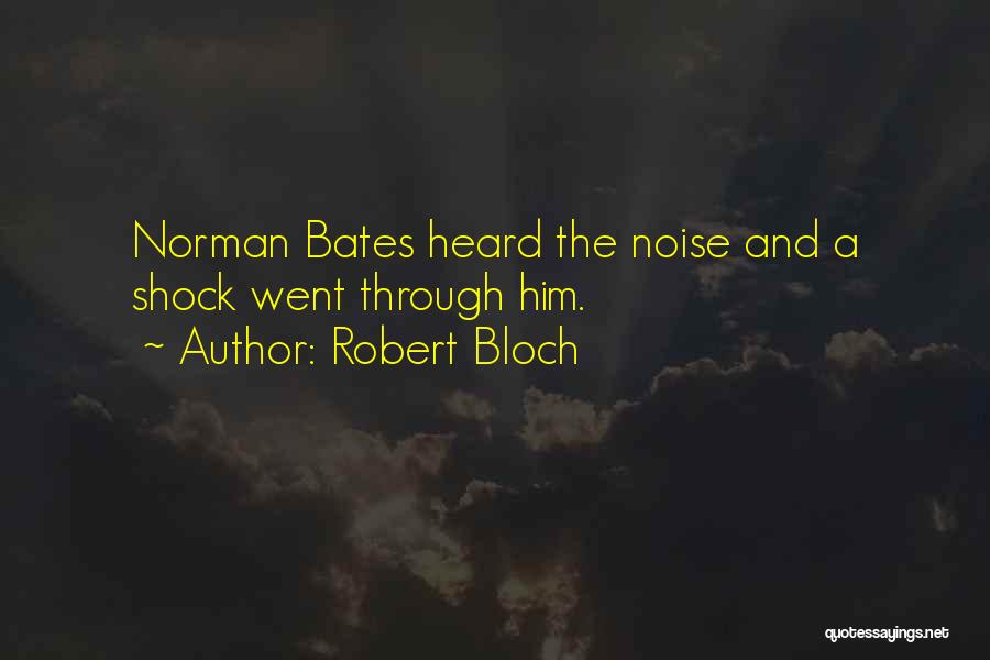Robert Bloch Quotes: Norman Bates Heard The Noise And A Shock Went Through Him.