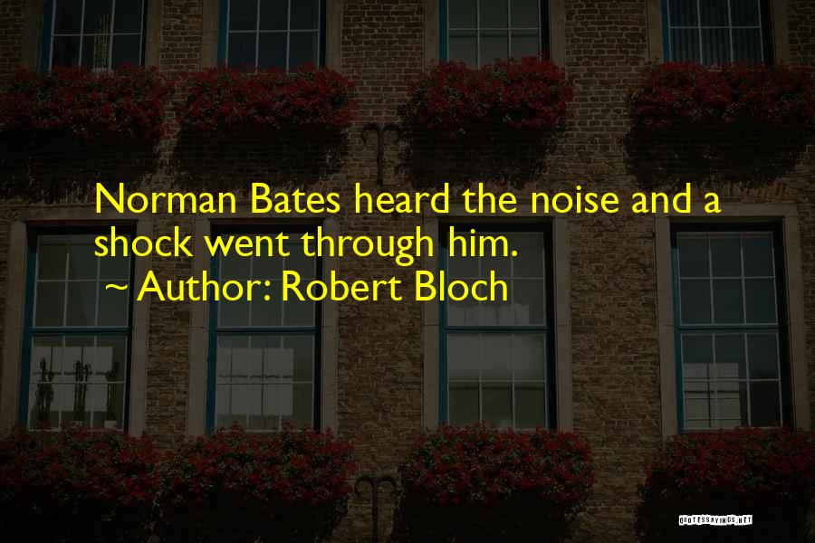 Robert Bloch Quotes: Norman Bates Heard The Noise And A Shock Went Through Him.