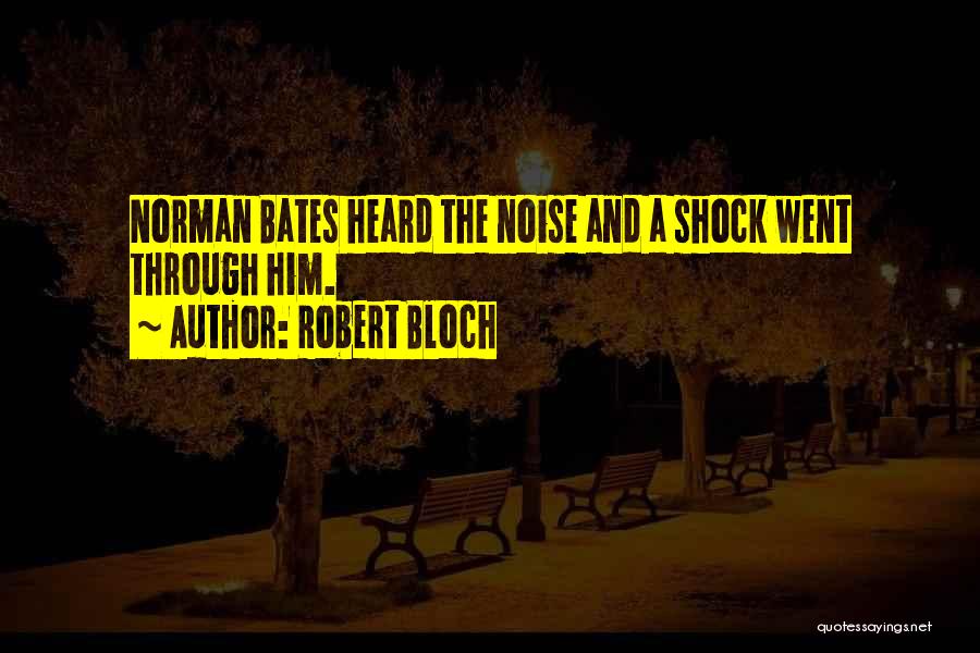 Robert Bloch Quotes: Norman Bates Heard The Noise And A Shock Went Through Him.