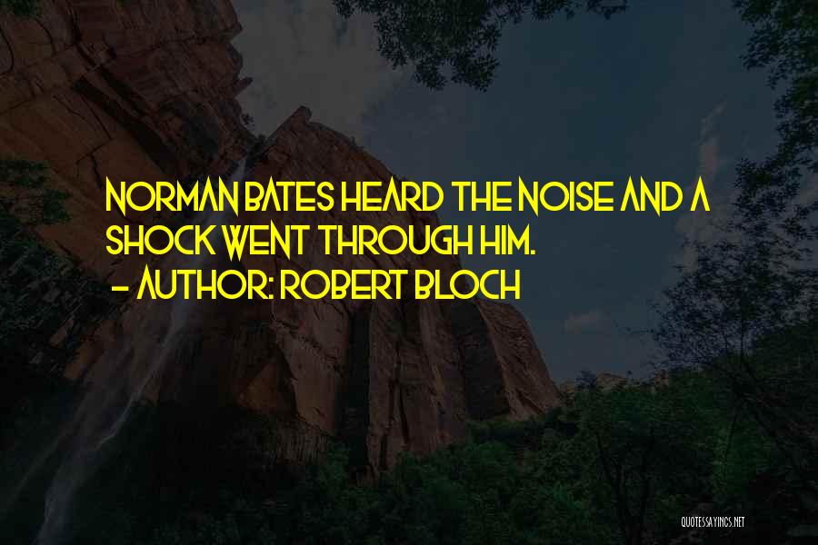 Robert Bloch Quotes: Norman Bates Heard The Noise And A Shock Went Through Him.